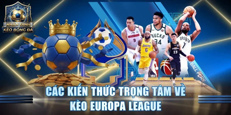 Các kiến thức trọng tâm về kèo Europa League